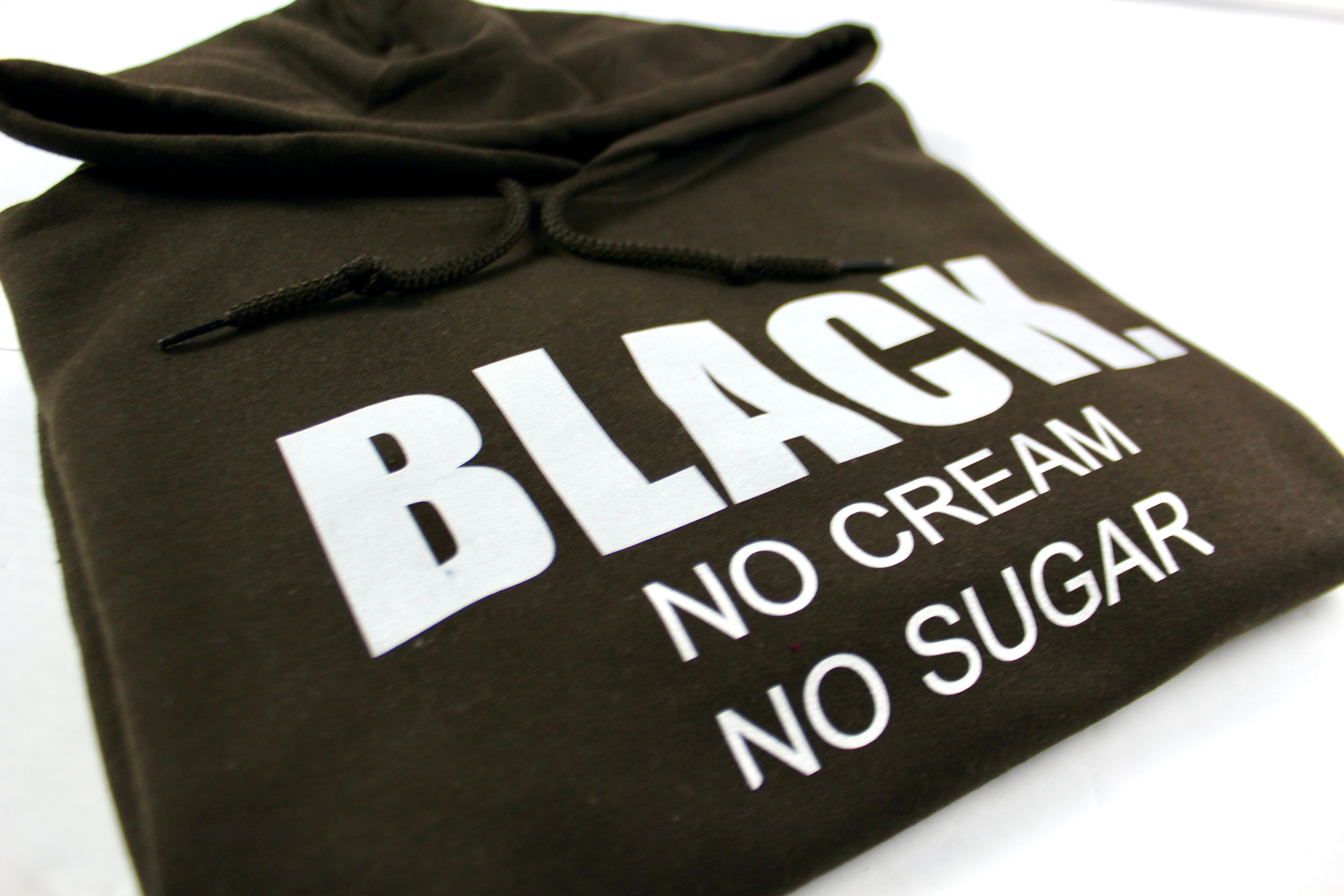 BLACK. No Cream No Sugar