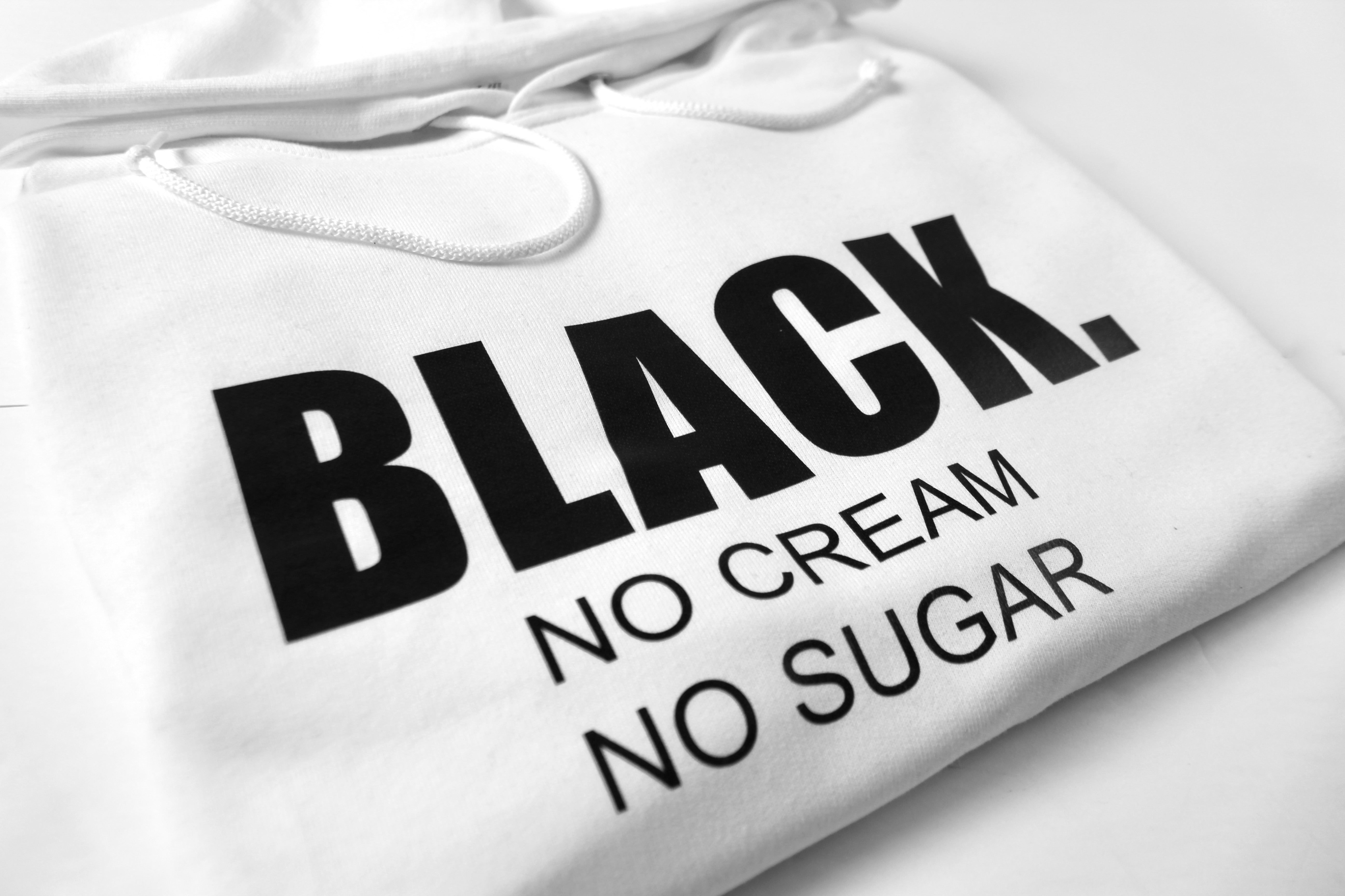 BLACK. No Cream No Sugar